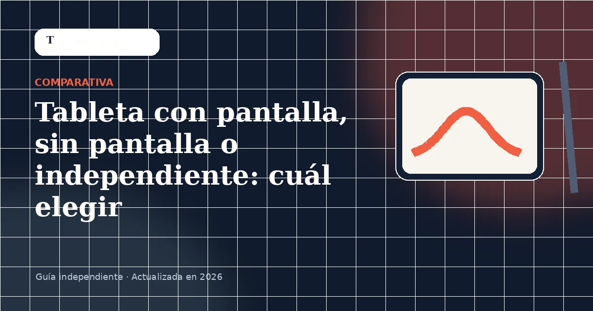 Tableta con pantalla, sin pantalla o independiente: cuál elegir